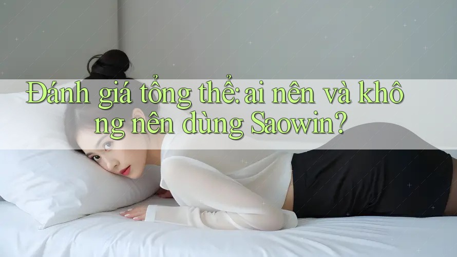 Đánh giá tổng thể: ai nên và không nên dùng Saowin? Đánh giá tổng thể: ai nên và không nên dùng Saowin?