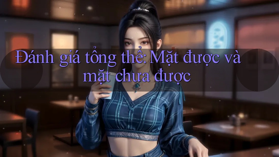 Đánh giá tổng thể: Mặt được và mặt chưa được