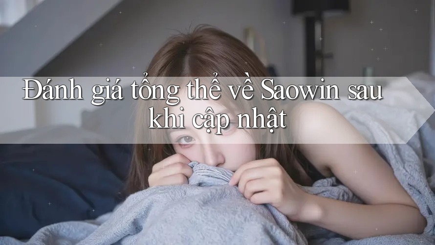 Đánh giá tổng thể về Saowin sau khi cập nhật