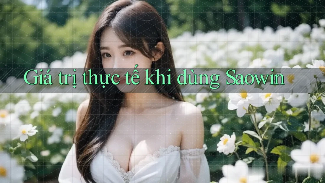Giá trị thực tế khi dùng Saowin