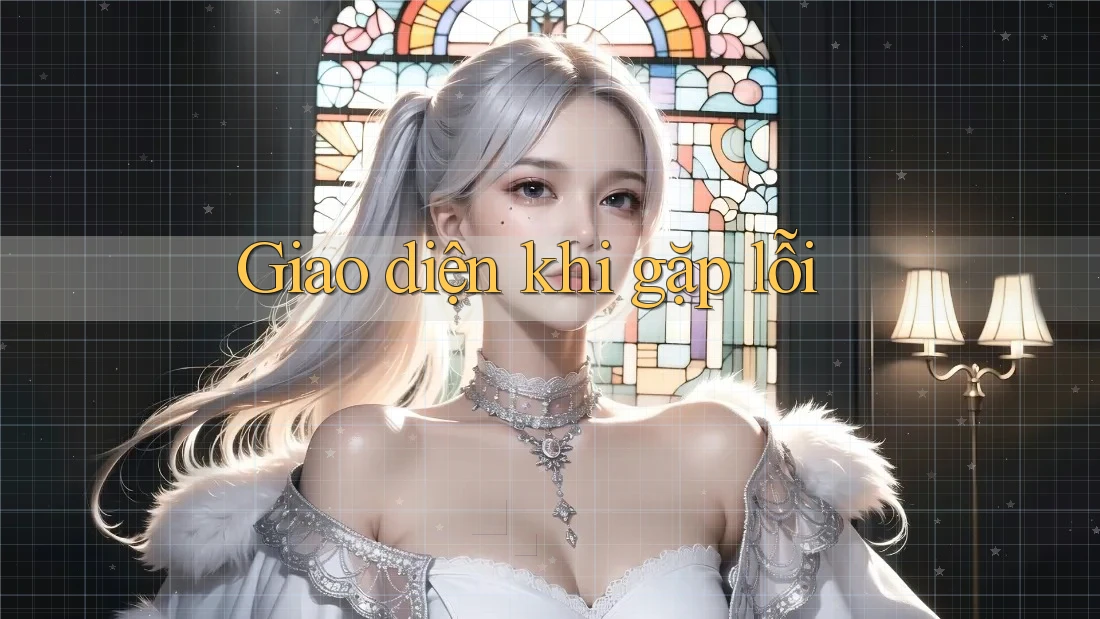 Giao diện khi gặp lỗi Giao diện khi gặp lỗi