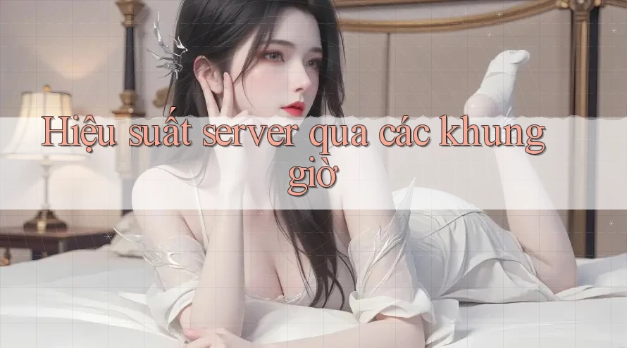Hiệu suất server qua các khung giờ