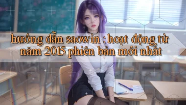 hướng dẫn saowin hoạt động từ năm 2015 phiên bản mới nhất