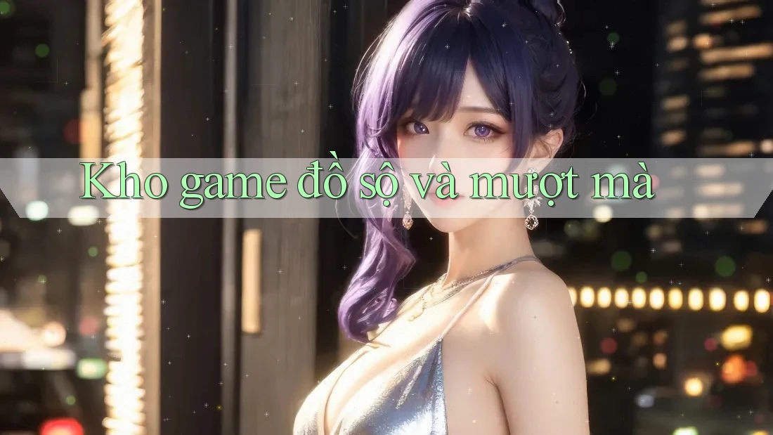 Kho game đồ sộ và mượt mà