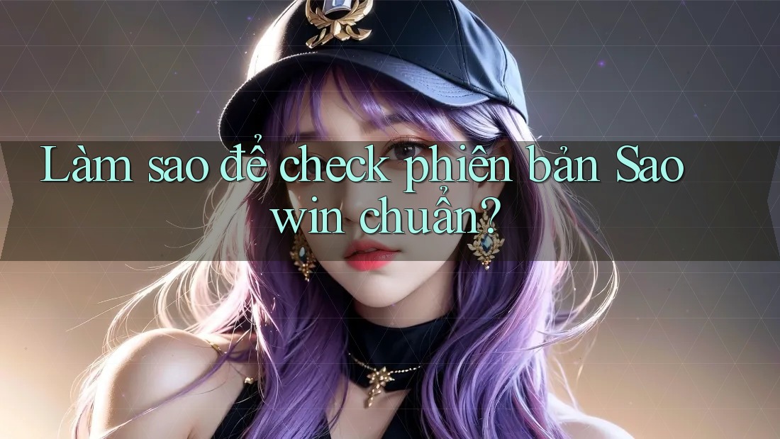 Làm sao để check phiên bản Saowin chuẩn?