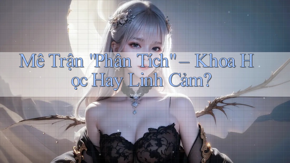 Mê Trận “Phân Tích” – Khoa Học Hay Linh Cảm? Mê Trận “Phân Tích” – Khoa Học Hay Linh Cảm?