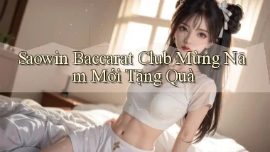 saowin  baccarat club mừng năm mới tặng quà
