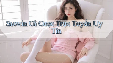 saowin  cá cược trực tuyến uy tín