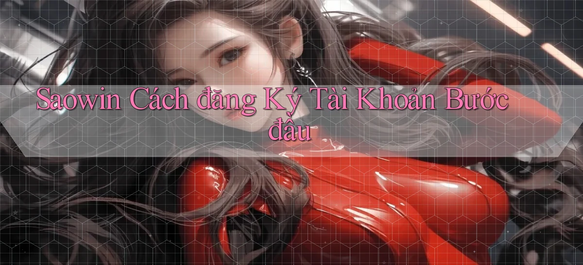 saowin  cách đăng ký tài khoản bước đầu