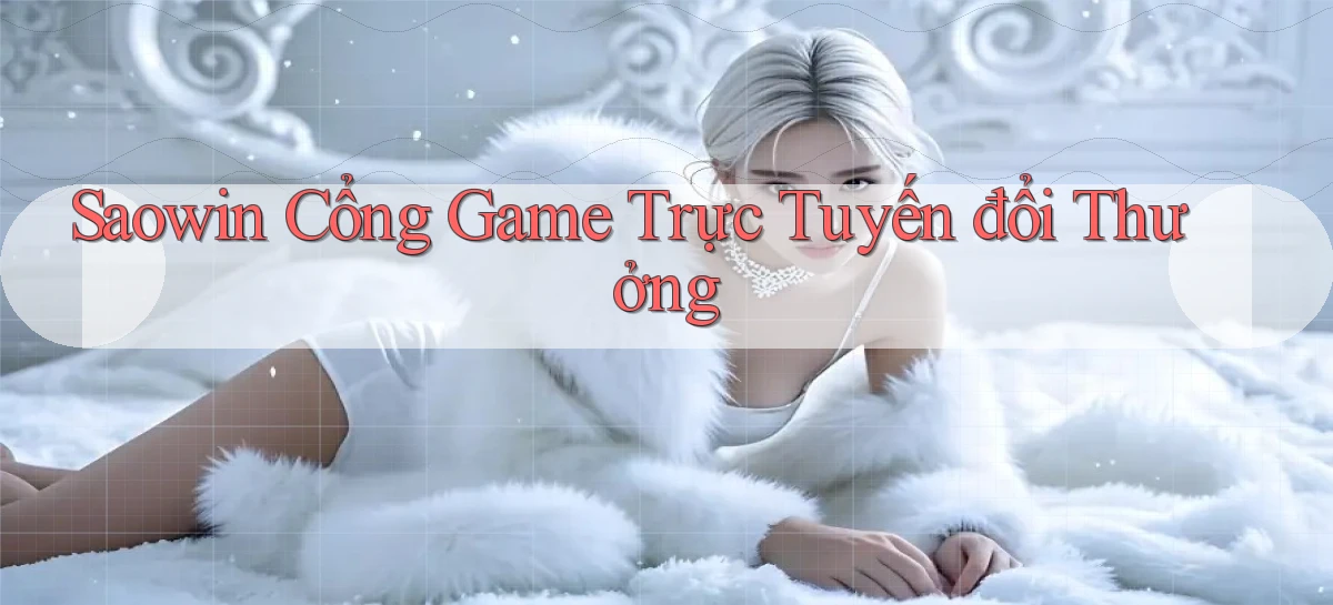 saowin  cổng game trực tuyến đổi thưởng
