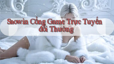 saowin  cổng game trực tuyến đổi thưởng
