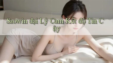 saowin  đại lý cam kết độ tin cậy