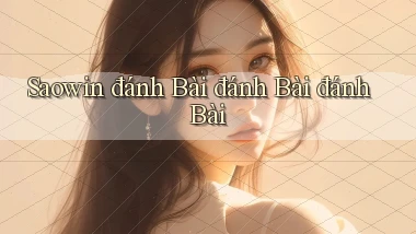saowin  đánh bài đánh bài đánh bài