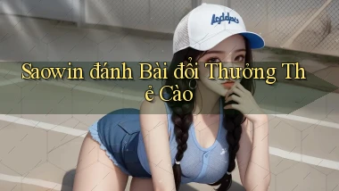 saowin  đánh bài đổi thưởng thẻ cào