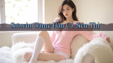 saowin  game bắn cá siêu thị