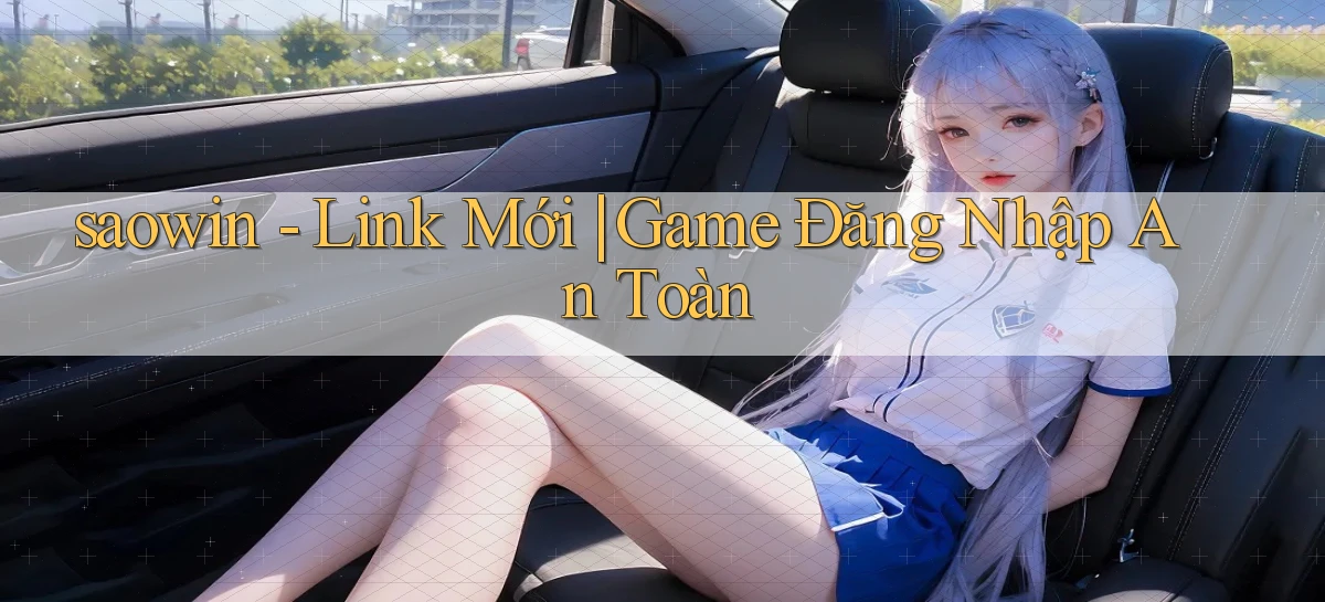 saowin   Link Mới ｜ Game Đăng Nhập An Toàn
