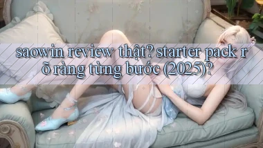 saowin review thật starter pack rõ ràng từng bước (2025)