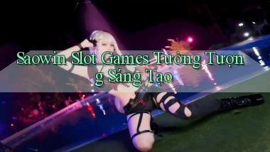 saowin  slot games tưởng tượng sáng tạo