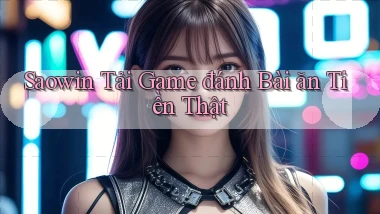 saowin  tải game đánh bài ăn tiền thật