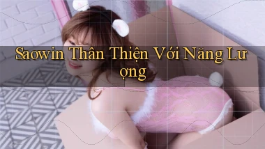 saowin  thân thiện với năng lượng