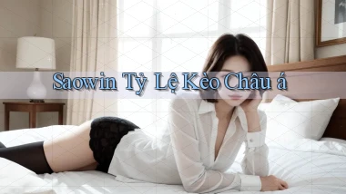 saowin  tỷ lệ kèo châu á
