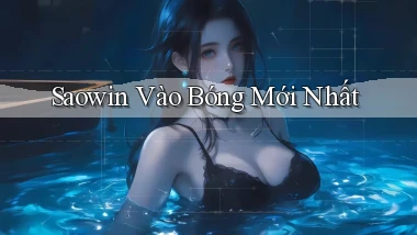 saowin  vào bóng mới nhất