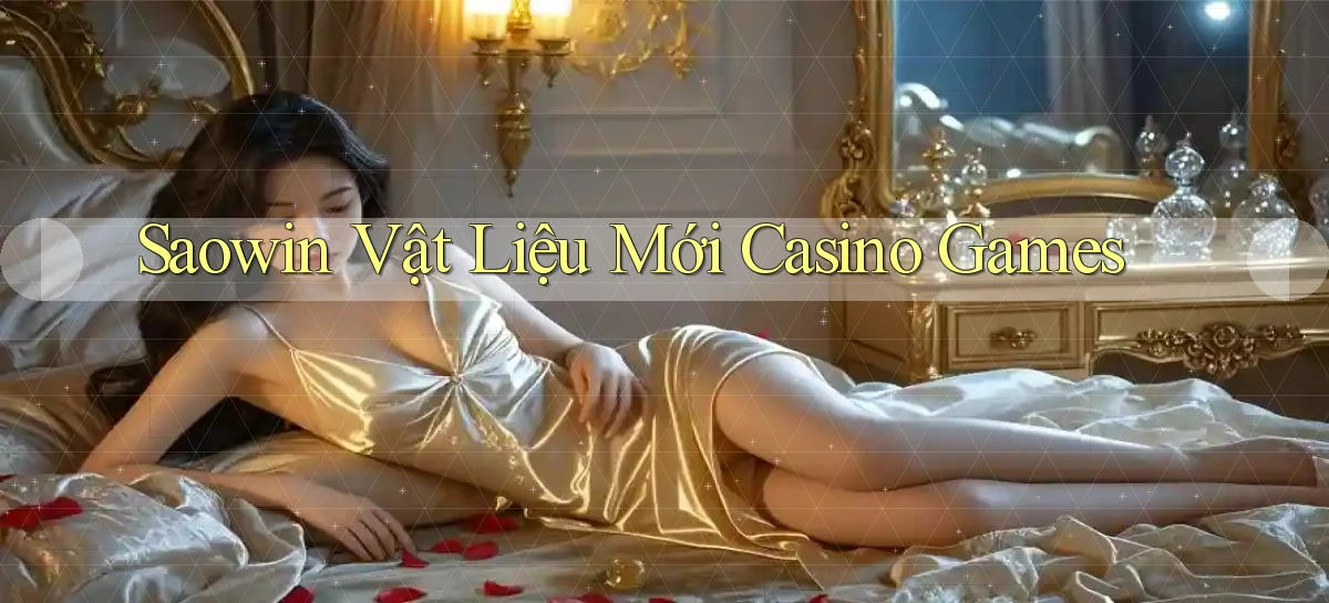 saowin  vật liệu mới casino games