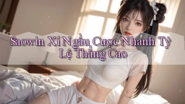 saowin  xí ngầu cược nhanh tỷ lệ thắng cao