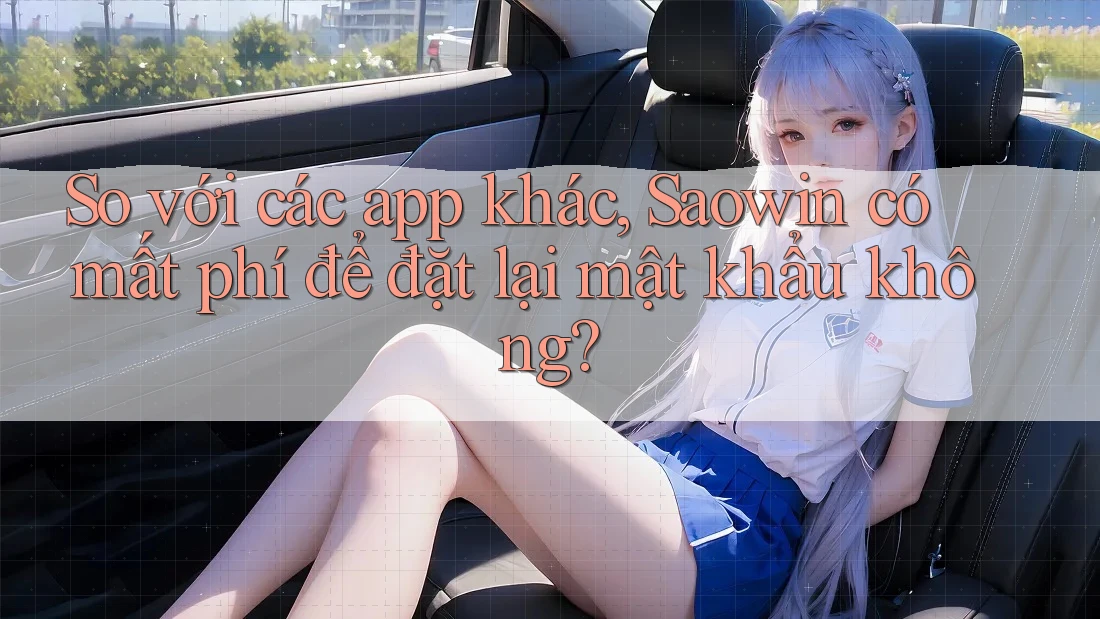 So với các app khác, Saowin có mất phí để đặt lại mật khẩu không?