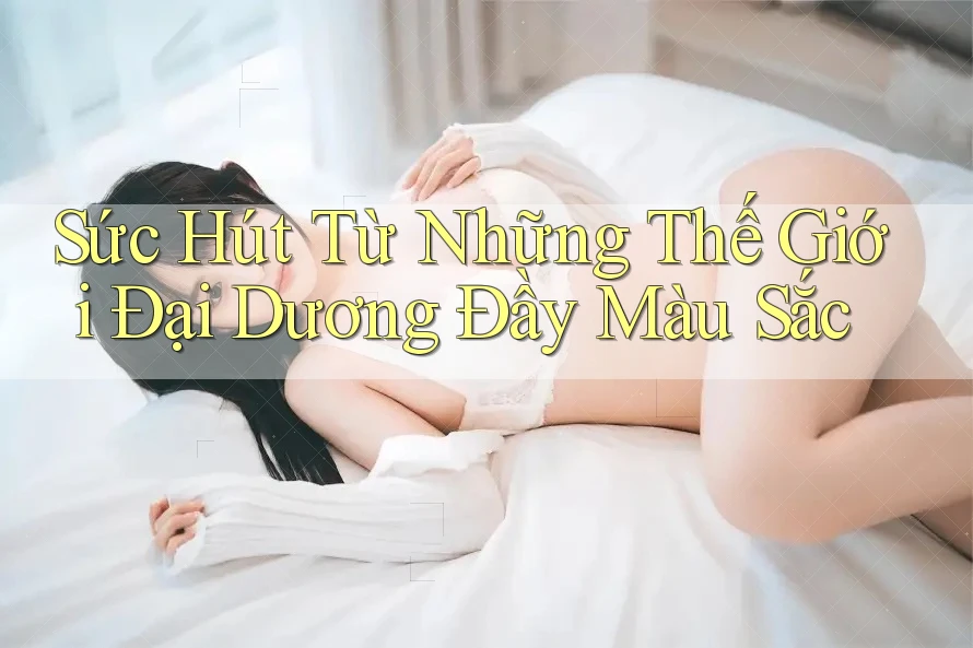 Sức Hút Từ Những Thế Giới Đại Dương Đầy Màu Sắc Sức Hút Từ Những Thế Giới Đại Dương Đầy Màu Sắc