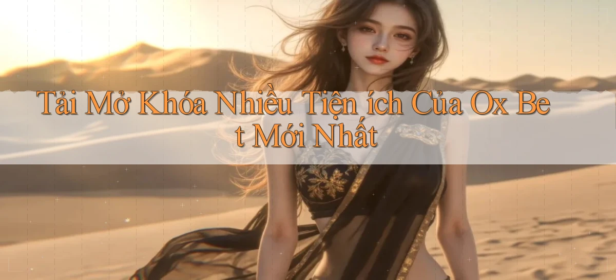 tải mở khóa nhiều tiện ích của ox bet mới nhất