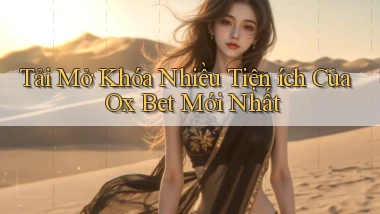 tải mở khóa nhiều tiện ích của ox bet mới nhất