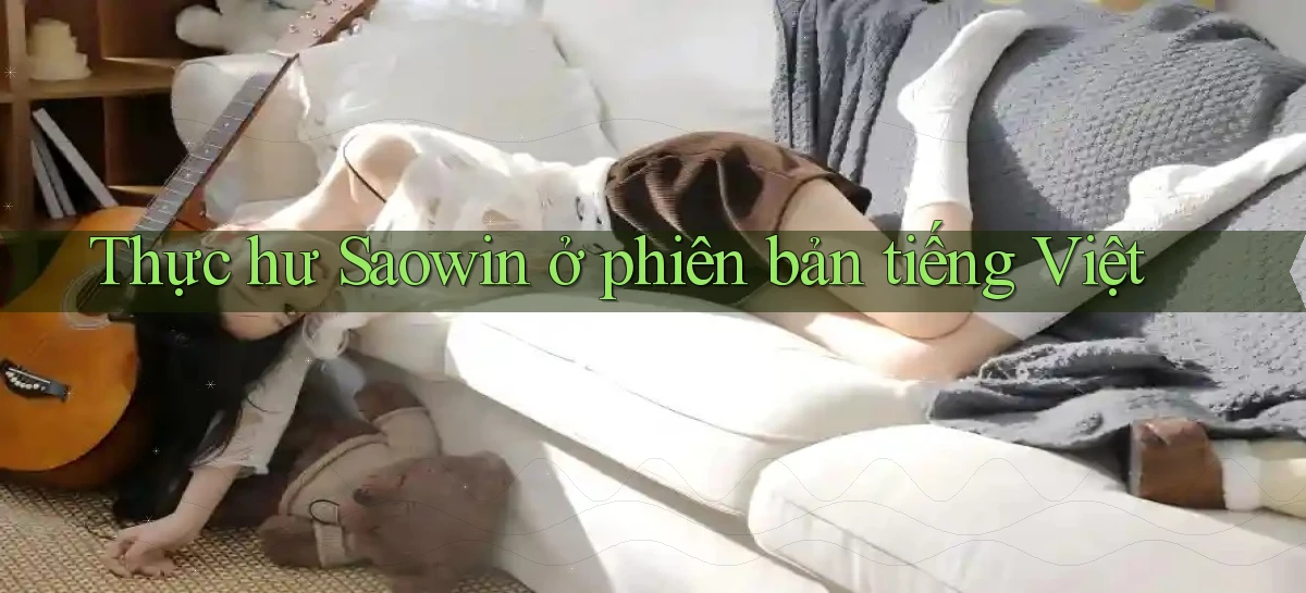 Thực hư Saowin ở phiên bản tiếng Việt