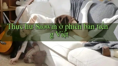Thực hư Saowin ở phiên bản tiếng Việt
