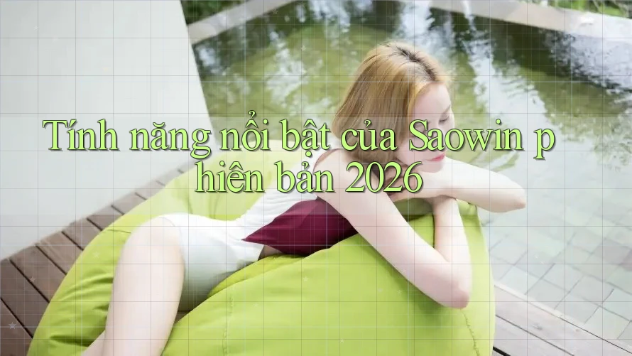 Tính năng nổi bật của Saowin phiên bản 2026