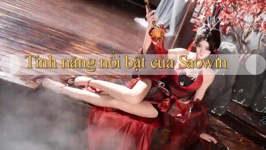 Tính năng nổi bật của saowin Tính năng nổi bật của saowin