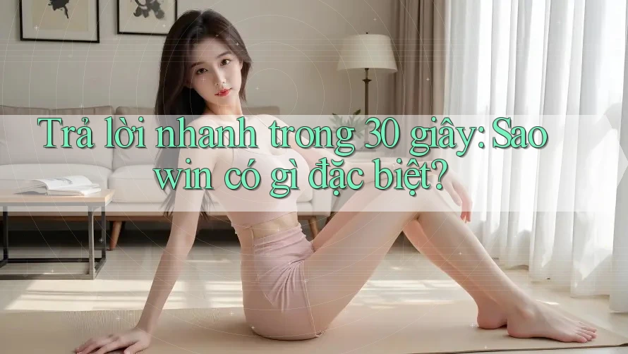 Trả lời nhanh trong 30 giây: Saowin có gì đặc biệt? Trả lời nhanh trong 30 giây: Saowin có gì đặc biệt?