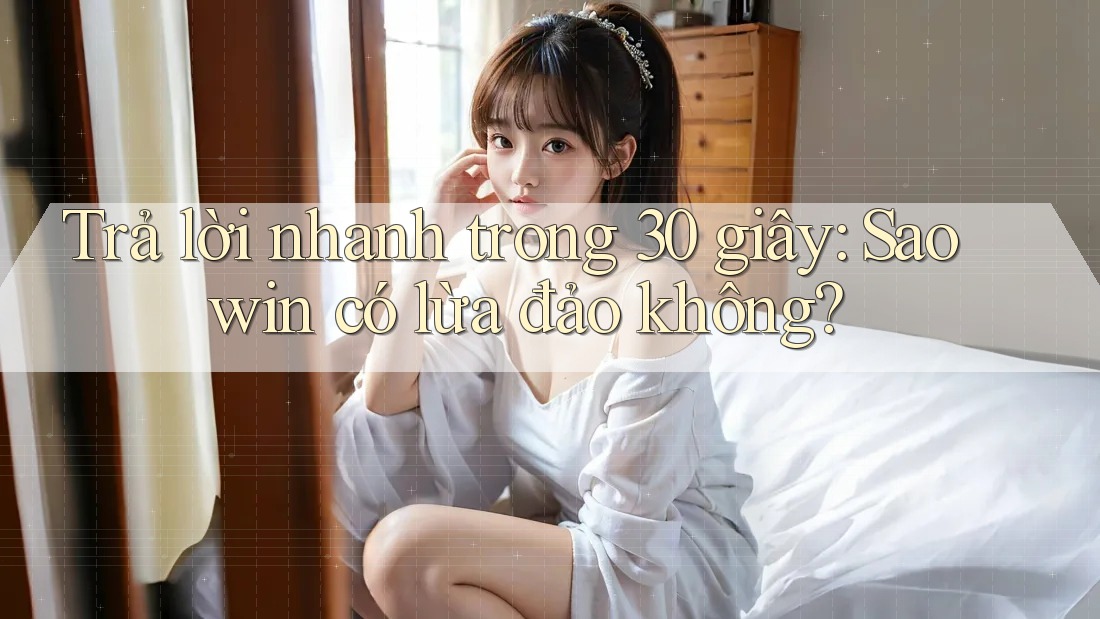Trả lời nhanh trong 30 giây: Saowin có lừa đảo không? Trả lời nhanh trong 30 giây: Saowin có lừa đảo không?