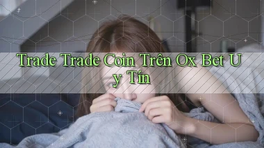 trade trade coin trên ox bet uy tín