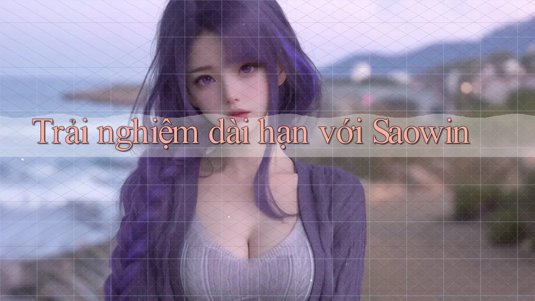 Trải nghiệm dài hạn với Saowin Trải nghiệm dài hạn với Saowin