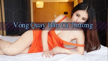 Vòng quay Bắn cá thưởng