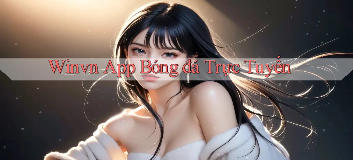 winvn  app bóng đá trực tuyến