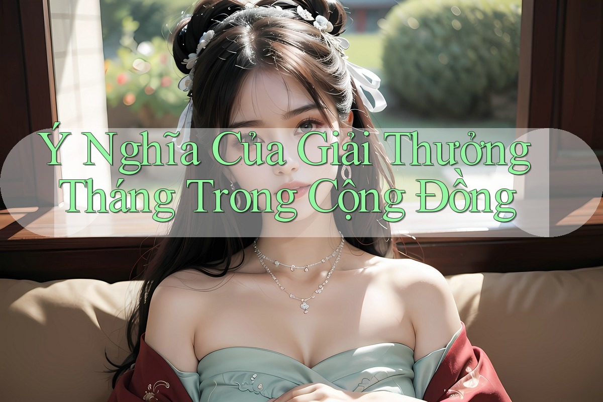 Ý Nghĩa Của Giải Thưởng Tháng Trong Cộng Đồng